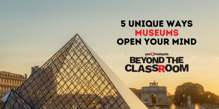 5 unique ways Museums open your mind Beyond the Classroom